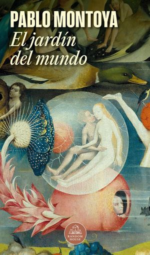 “El jardín del mundo”, de Pablo Montoya