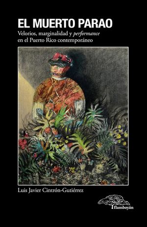 “El muerto parao: velorios, marginalidad y performance en el Puerto Rico contemporáneo”, de Luis Javier Cintrón-Gutiérrez